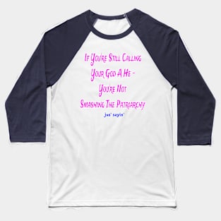 IF You're Still Calling Your God A He You're Not Smashing The Patriarchy - Back Baseball T-Shirt